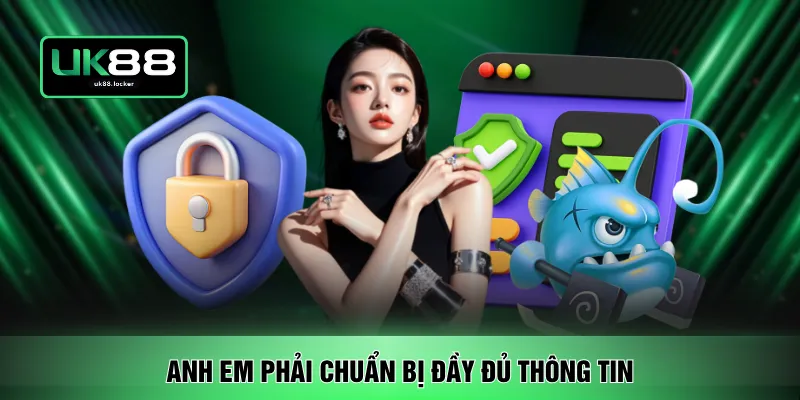 Anh em phải chuẩn bị đầy đủ thông tin 