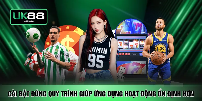 Cài đặt đúng quy trình giúp ứng dụng hoạt động ổn định hơn