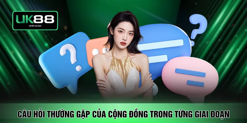 Câu hỏi thường gặp của cộng đồng trong từng giai đoạn