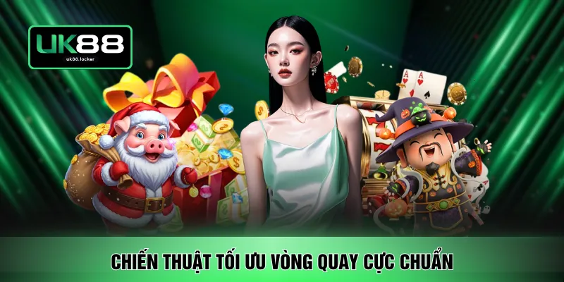 Chiến thuật tối ưu vòng quay cực chuẩn