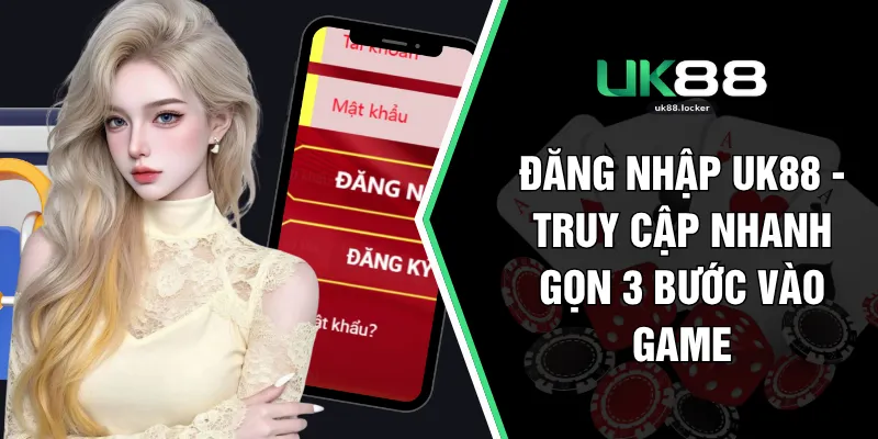 Đăng Nhập UK88 - Truy Cập Nhanh Gọn 3 Bước Vào Game