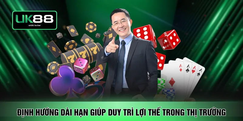 Định hướng dài hạn giúp duy trì lợi thế trong thị trường