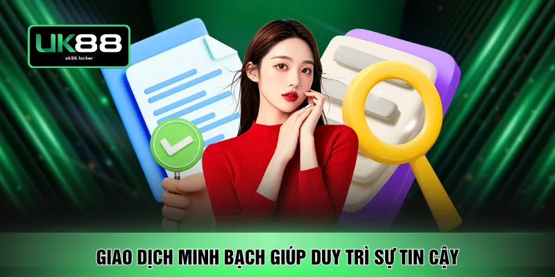 Giao dịch minh bạch giúp duy trì sự tin cậy 