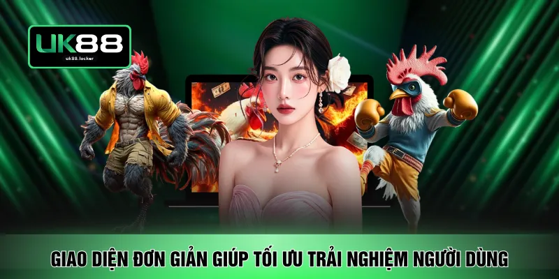 Giao diện đơn giản giúp tối ưu trải nghiệm người dùng
