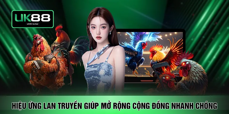 Hiệu ứng lan truyền giúp mở rộng cộng đồng nhanh chóng