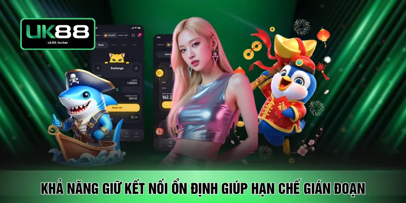 Khả năng giữ kết nối ổn định giúp hạn chế gián đoạn