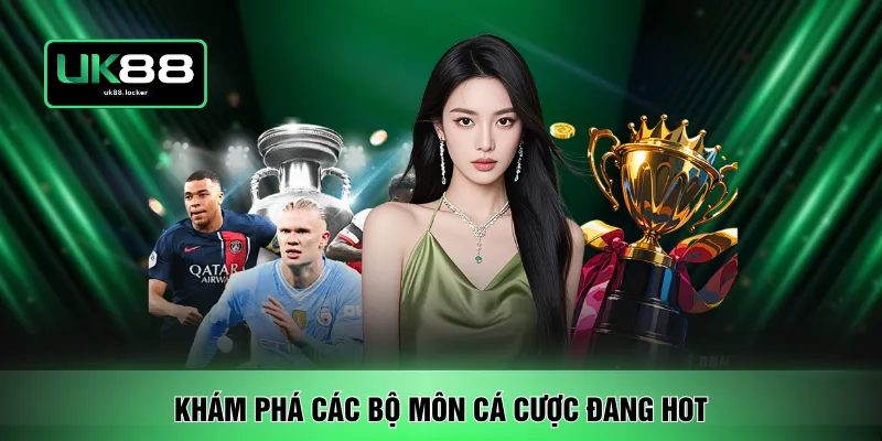 Khám phá các bộ môn cá cược đang hot 