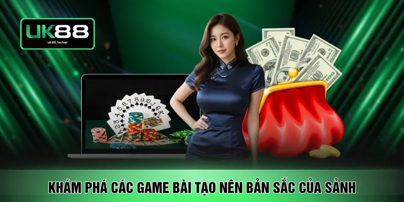 Khám phá các game bài tạo nên bản sắc của sảnh