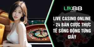 Live Casino Online -24 Bàn Cược Thực Tế Sống Động Từng Giây