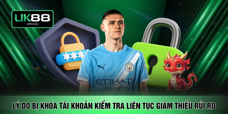 Lý do bị khóa tài khoản kiểm tra liên tục giảm thiểu rủi ro