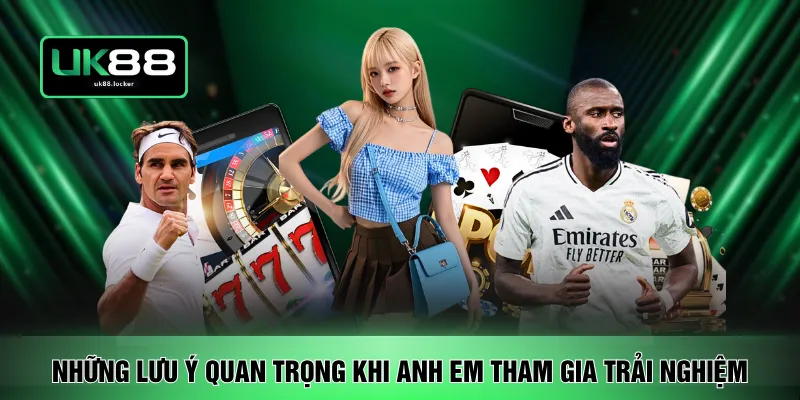 Những lưu ý quan trọng khi anh em tham gia trải nghiệm