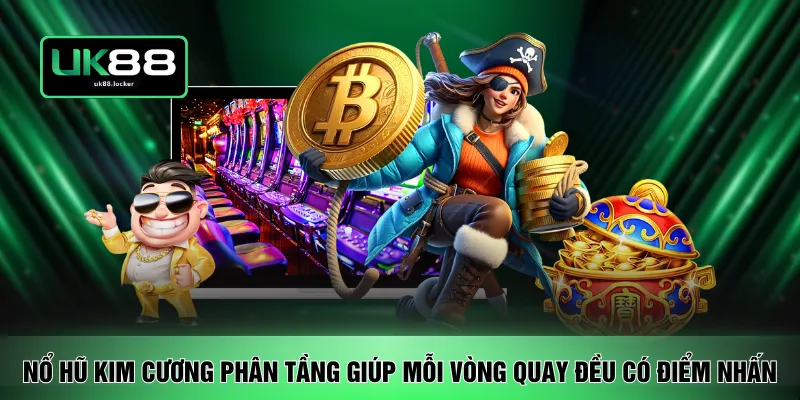 Nổ hũ Kim Cương phân tầng giúp mỗi vòng quay đều có điểm nhấn