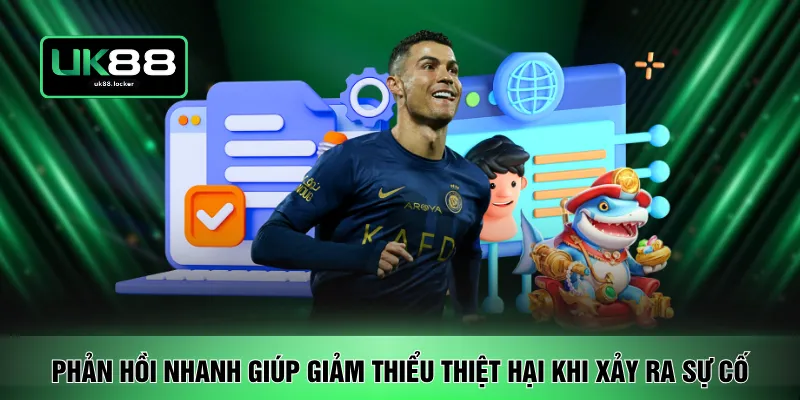 Phản hồi nhanh giúp giảm thiểu thiệt hại khi xảy ra sự cố