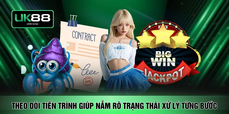 Theo dõi tiến trình giúp nắm rõ trạng thái xử lý từng bước