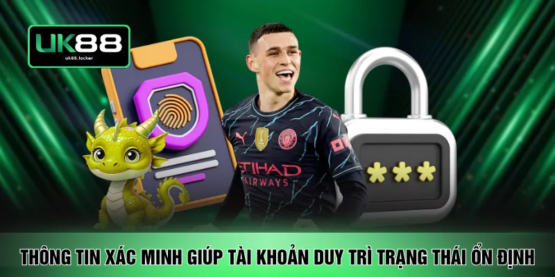 Thông tin xác minh giúp tài khoản duy trì trạng thái ổn định