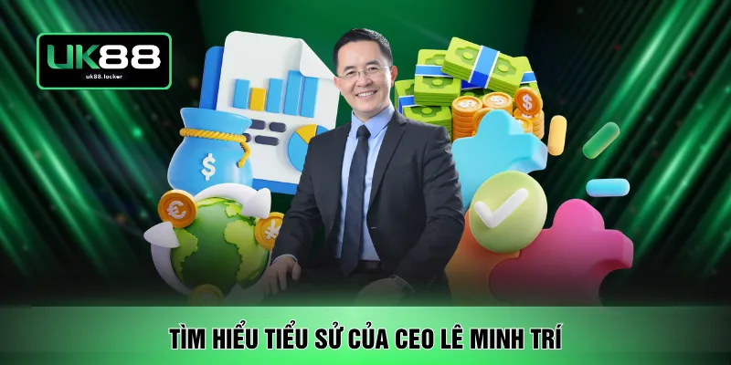 Tìm hiểu tiểu sử của CEO Lê Minh Trí