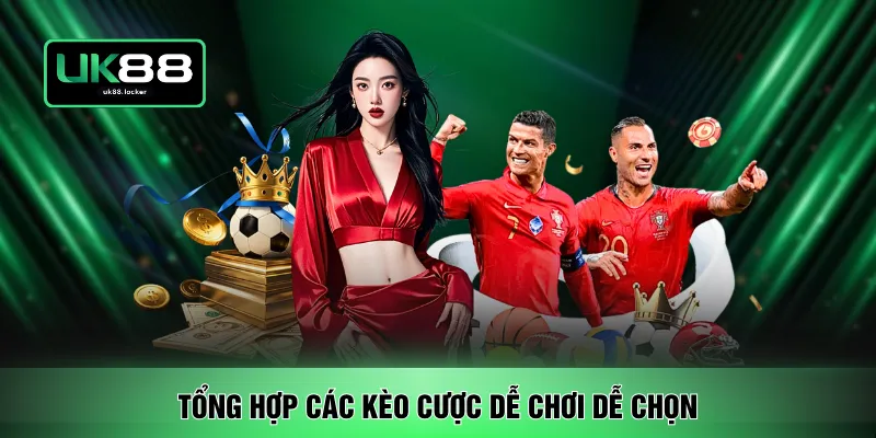 Tổng hợp các kèo cược dễ chơi dễ chọn