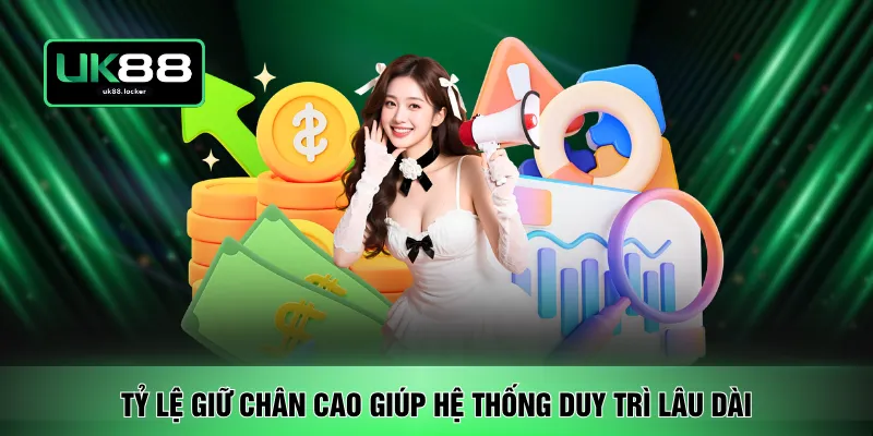 Tỷ lệ giữ chân cao giúp hệ thống duy trì lâu dài