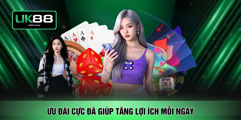 Ưu đãi cực đã giúp tăng lợi ích mỗi ngày
